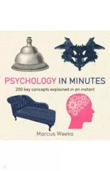 Psychology in Minutes. 200 Key Concepts Explained in an Instant