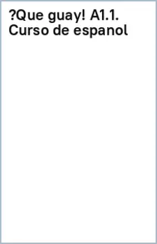 Qu guay! A1.1. Curso de espaol