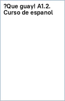 Qu guay! A1.2. Curso de espaol