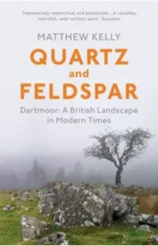 Quartz and Feldspar. Dartmoor - A British Landscape in Modern Times