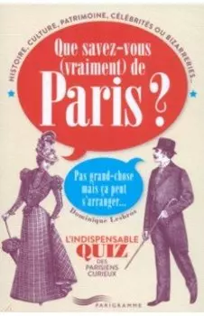 Que Savez-Vous Vraiment De Paris? Pas Grand-Chose Mais Ca Peut S’Arranger...