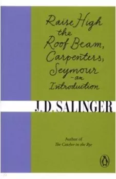 Raise High the Roof Beam, Carpenters. Seymour - an Introduction