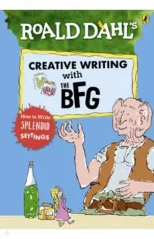 Roald Dahl's Creative Writing with the BFG. How to Write Splendid Settings