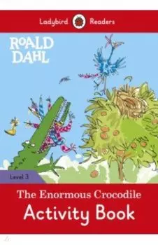Roald Dahl. The Enormous Crocodile. Activity Book. Level 3