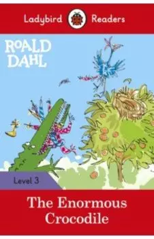 Roald Dahl. The Enormous Crocodile. Level 3