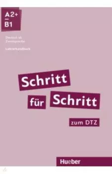 Schritt fr Schritt zum DTZ. Lehrerhandbuch. A2+/B1. Deutsch als Zweitsprache