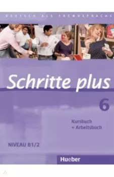 Schritte plus 6. B1/2. Kursbuch + Arbeitsbuch. Deutsch als Fremdsprache