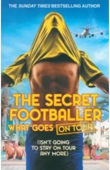 The Secret Footballer. What Goes on Tour