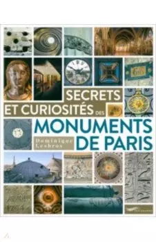 Secrets & Curiosites Des Monuments De Paris