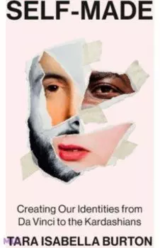 Self-Made. Creating Our Identities from Da Vinci to the Kardashians