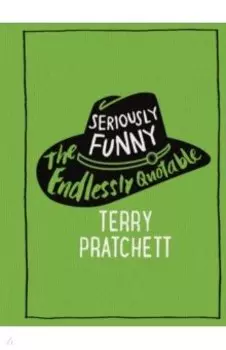 Seriously Funny. The Endlessly Quotable Terry Pratchett