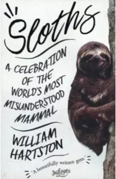 Sloths. A Celebration of the World’s Most Misunderstood Mammal