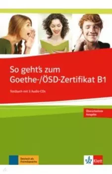So geht’s zum Goethe-/SD-Zertifikat B1. Testbuch + 3 Audio-CDs