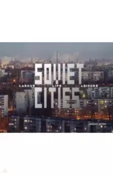 Soviet Cities. Labour, Life & Leisure