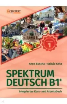 Spektrum Deutsch B1+. Teilband 1. Integriertes Kurs- und Arbeitsbuch. Kapitel 1–6 + Audios online