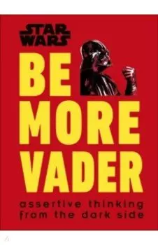 Star Wars Be More Vader. Assertive Thinking from the Dark Side