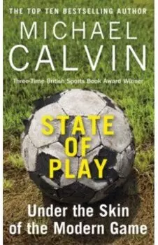 State of Play. Under the Skin of the Modern Game