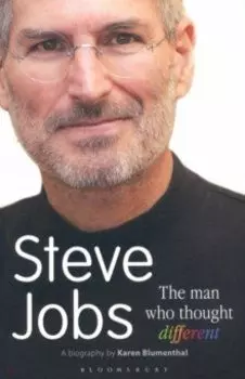 Steve Jobs. The Man Who Thought Different
