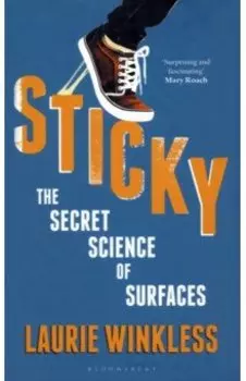 Sticky. The Secret Science of Surfaces