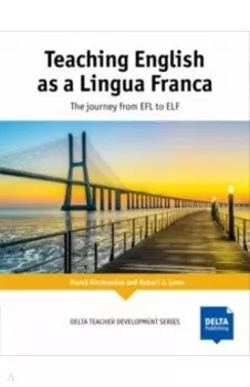 Teaching English as a Lingua Franca. The journey from EFL to ELF. Teacher’s Book