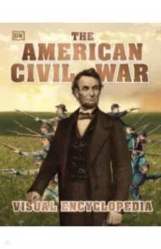 The American Civil War. Visual Encyclopedia