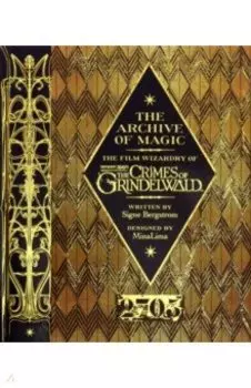 The Archive of Magic. The Film Wizardry of Fantastic Beasts. The Crimes of Grindelwald