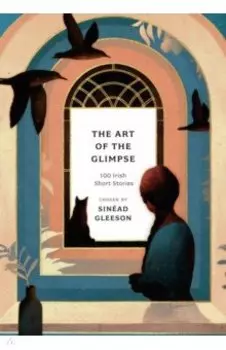 The Art of the Glimpse. 100 Irish short stories