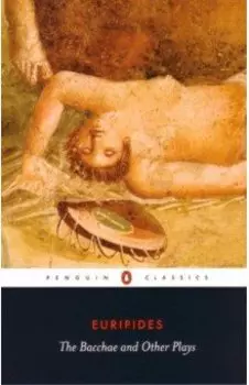 The Bacchae and Other Plays