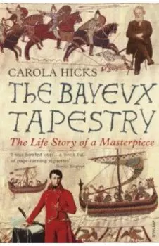The Bayeux Tapestry. The Life Story of a Masterpiece
