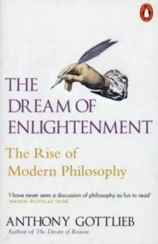 The Dream of Enlightenment. The Rise of Modern Philosophy