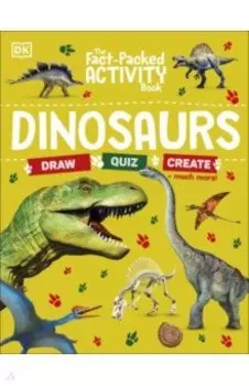 The Fact-Packed Activity Book. Dinosaurs