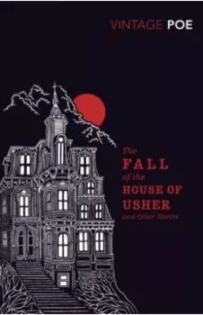 The Fall of the House of Usher and Other Stories