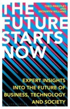 The Future Starts Now. Expert Insights into the Future of Business, Technology and Society