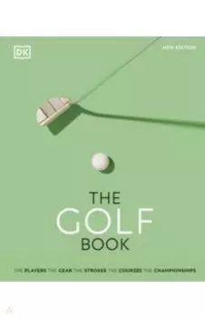 The Golf Book. The Players. The Gear. The Strokes. The Courses. The Championships