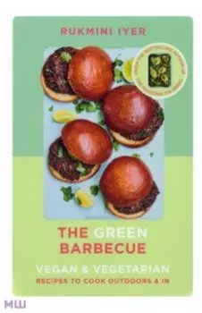 The Green Barbecue. Vegan & Vegetarian Recipes to Cook Outdoors & In