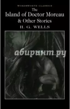 The Island of Doctor Moreau & Other Works