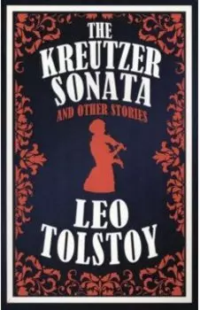 The Kreutzer Sonata and Other Stories