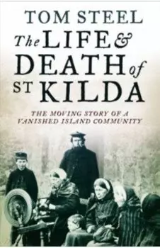 The Life and Death of St. Kilda. The moving story of a vanished island community