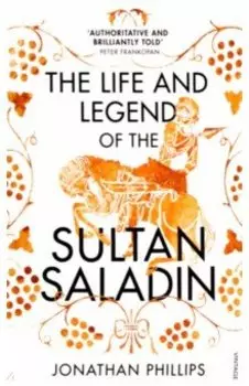 The Life and Legend of the Sultan Saladin