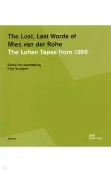 The Lost Last Words of Mies van der Rohe. The Lohan Tapes from 1969