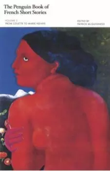 The Penguin Book of French Short Stories. Volume 2. From Colette to Marie NDiaye