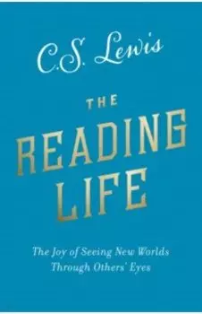 The Reading Life. The Joy of Seeing New Worlds Through Others’ Eyes
