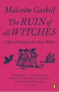 The Ruin of All Witches. Life and Death in the New World
