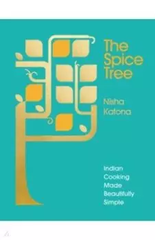 The Spice Tree. Indian Cooking Made Beautifully Simple