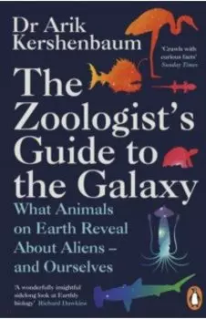 The Zoologist's Guide to the Galaxy. What Animals on Earth Reveal about Aliens – and Ourselves