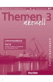 Themen aktuell 3. Zertifikatsband. Lehrerhandbuch. Teil B. Deutsch als Fremdsprache