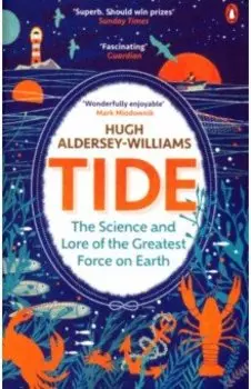 Tide. The Science and Lore of the Greatest Force on Earth