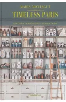 Timeless Paris. Ateliers Emporiums Savoir Faire