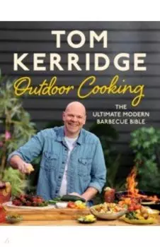 Tom Kerridge's Outdoor Cooking. The ultimate modern barbecue bible