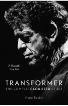 Transformer. The Complete Lou Reed Story